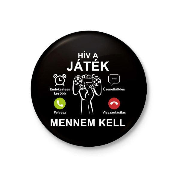 Hív a játék mennem kell-Kitűző, hűtőmágnes