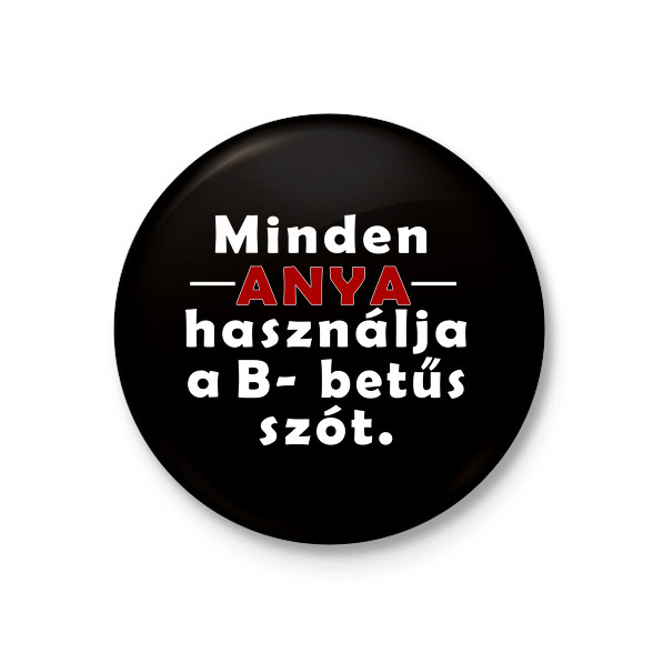 Anyák és a B betűs szó-Kitűző, hűtőmágnes