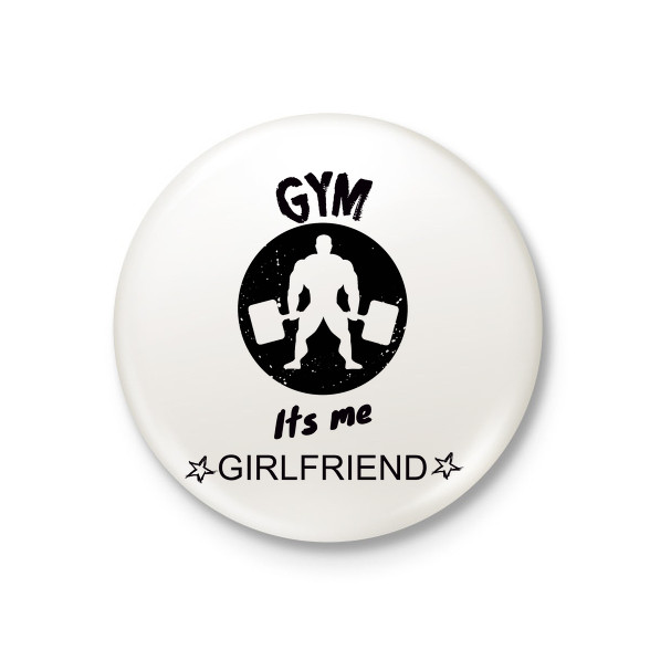 GYM ITS ME GIRLFRIEND-Kitűző, hűtőmágnes