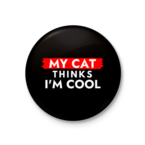 My cat thinks I'm Cool-Kitűző, hűtőmágnes