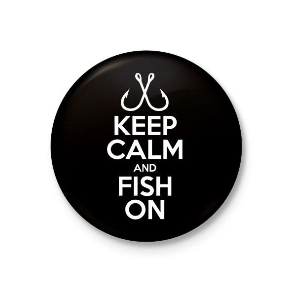 Keep calm and fish on-Kitűző, hűtőmágnes