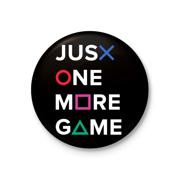 Just One More Game-Kitűző, hűtőmágnes