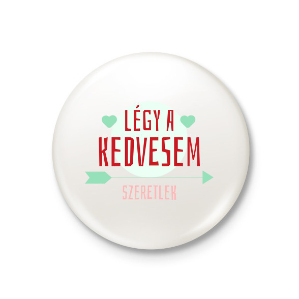 Légy a kedvesem!-Kitűző, hűtőmágnes