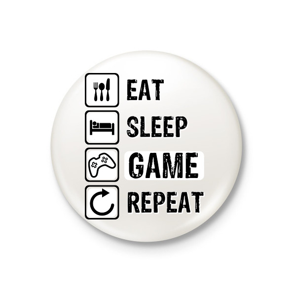 Eat, Sleep, Game, Repeat-Kitűző, hűtőmágnes