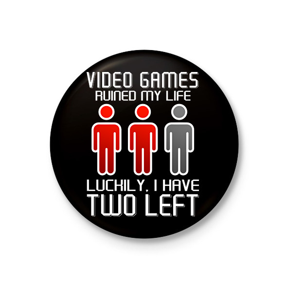 Video Games ruined my life - Luckily I have two left-Kitűző, hűtőmágnes