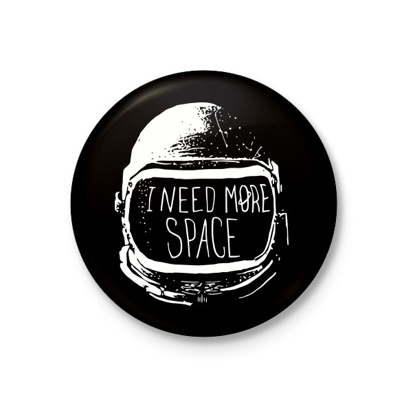 I need more Space-Kitűző, hűtőmágnes