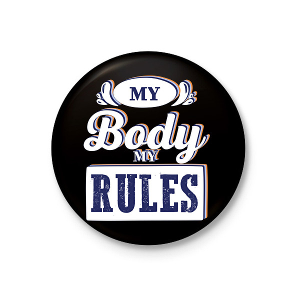 My body my rules-Kitűző, hűtőmágnes