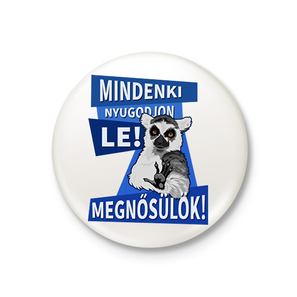 Mindenki nyugodjon le megnősülök-Kitűző, hűtőmágnes