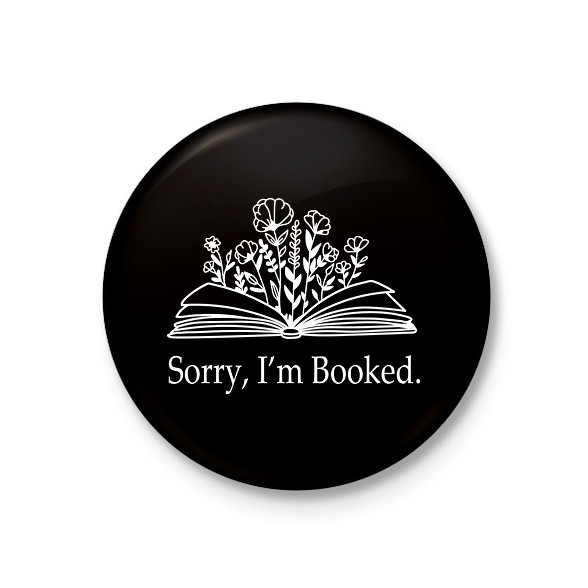 Sorry, I'm Booked.-Kitűző, hűtőmágnes