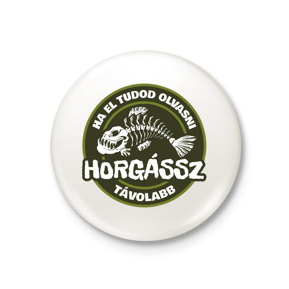 Horgássz Távolabb-Kitűző, hűtőmágnes