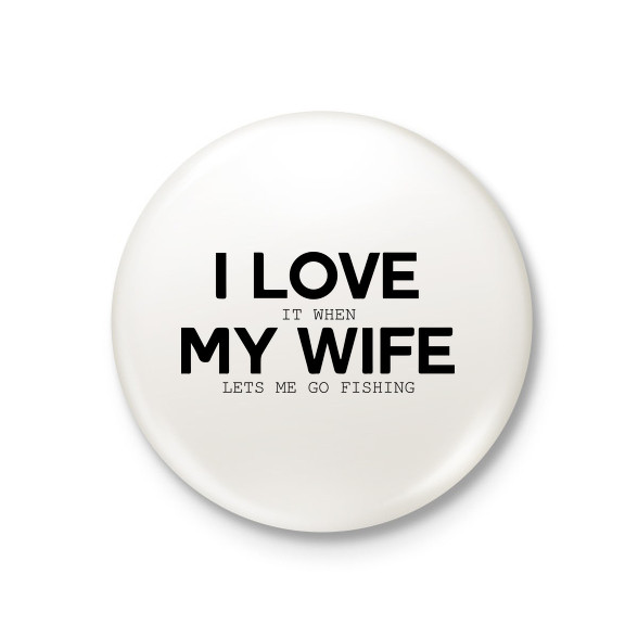 I love my wife.-Kitűző, hűtőmágnes