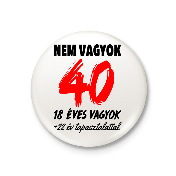 Nem vagyok 40!-Kitűző, hűtőmágnes