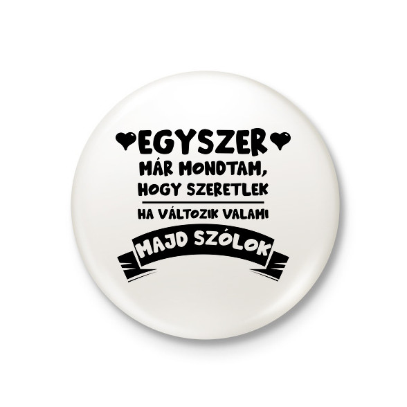 Egyszer már mondtam, hogy szeretlek-Kitűző, hűtőmágnes