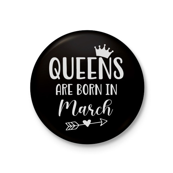 QUEENS are born in March-Kitűző, hűtőmágnes