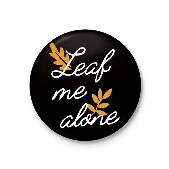 Leaf me alone-Kitűző, hűtőmágnes