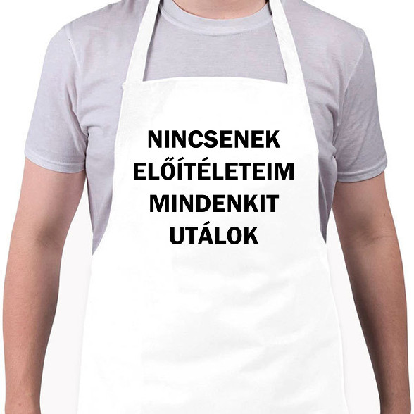 Nincsenek előítéleteim, mindenkit utálok-Kötény