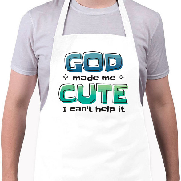 God Made me cute - Csinosnak teremtett Isten-Kötény