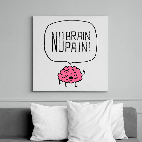 no brain no pain-Vászonkép