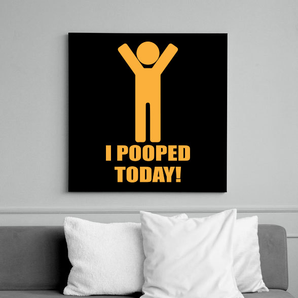 I pooped today!-Vászonkép