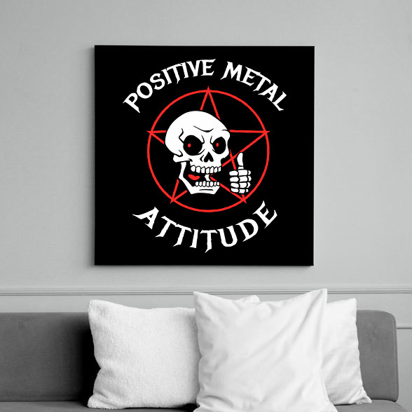 Positive metal attitude-Vászonkép