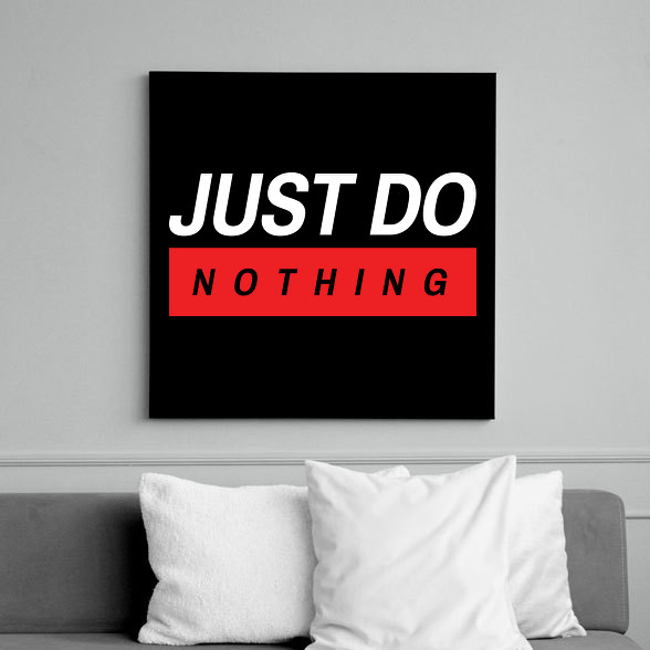 Just do nothing-Vászonkép