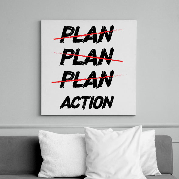 Plan, plan, plan, action-Vászonkép