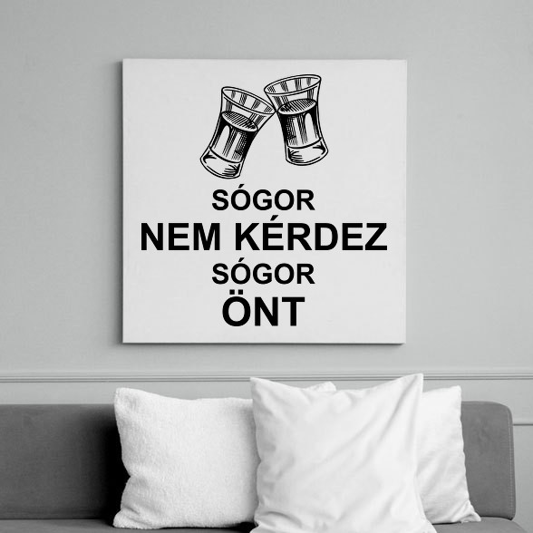 Sógor nem kérdez sógor önt-Vászonkép