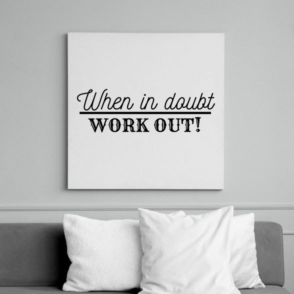 When IN doubt work OUT-Vászonkép