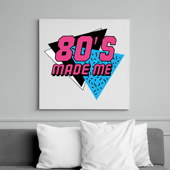 80's made me-Vászonkép