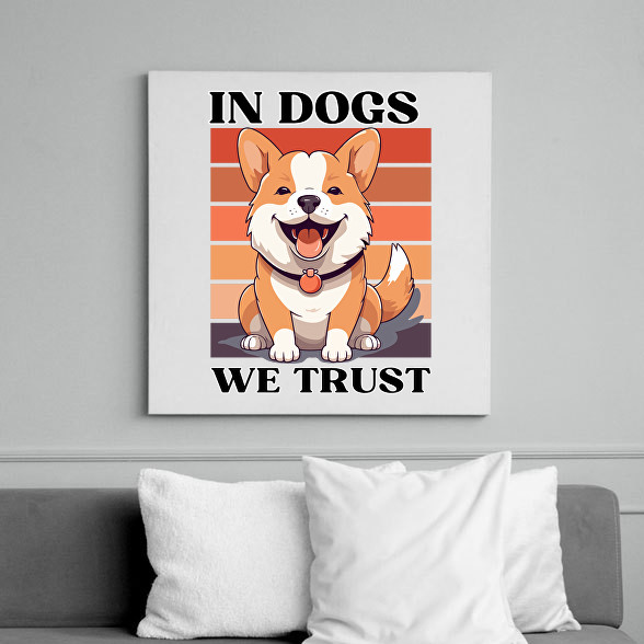 In Dogs We Trust-Vászonkép