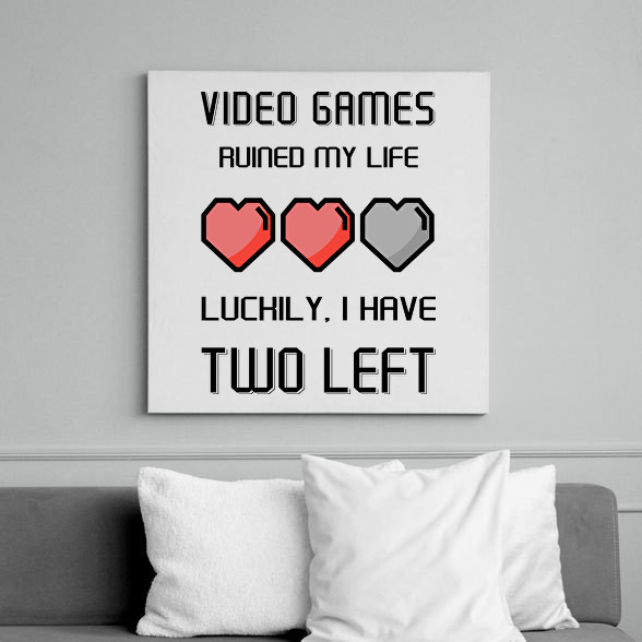 Video Games ruined my life - Luckily I have two left-Vászonkép