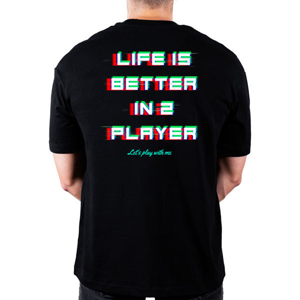 LIFE IS BETTER IN 2 PLAYER-Oversized póló