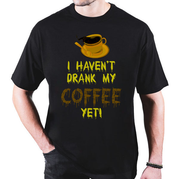 I haven't drank my Coffee yet!-Oversized póló