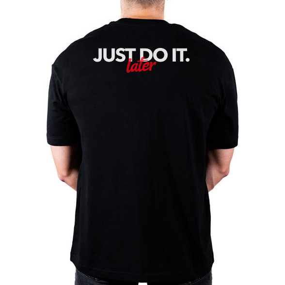 JUST DO IT LATER-Oversized póló