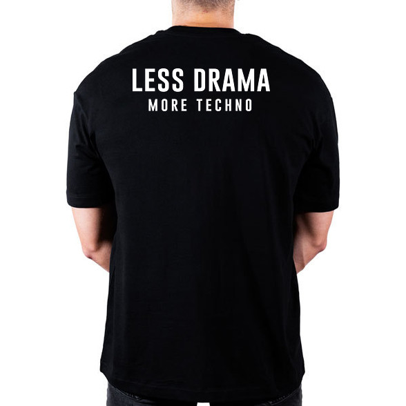 Less Drama More Techno-Oversized póló