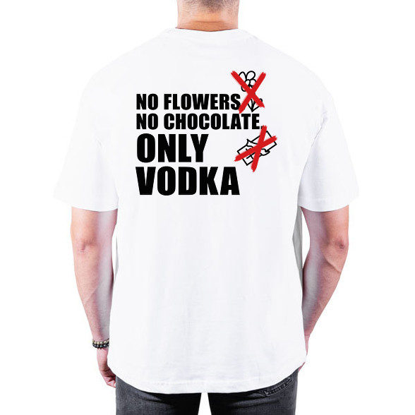 No flowers No chocolate Only Vodka-Oversized póló